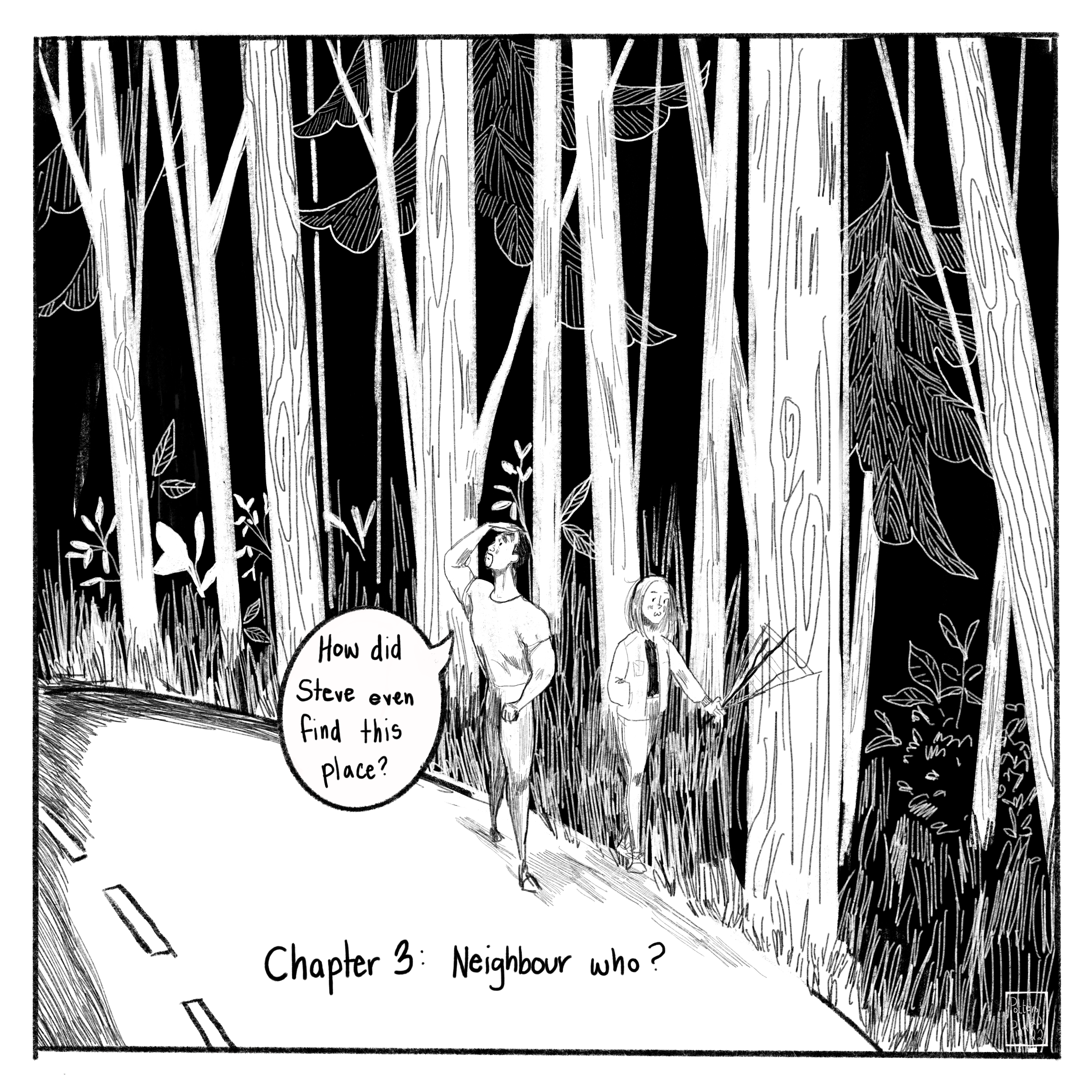 Chapter 3: Neighbour who? Sam and Natasha are walking down Raven’s Lane and looking around. Sam looks up at the trees, which are towering above them, and Natasha looking that the flowers and rocks along the road, swinging a stick around. Sam asks, “How did Steve even find this place?”