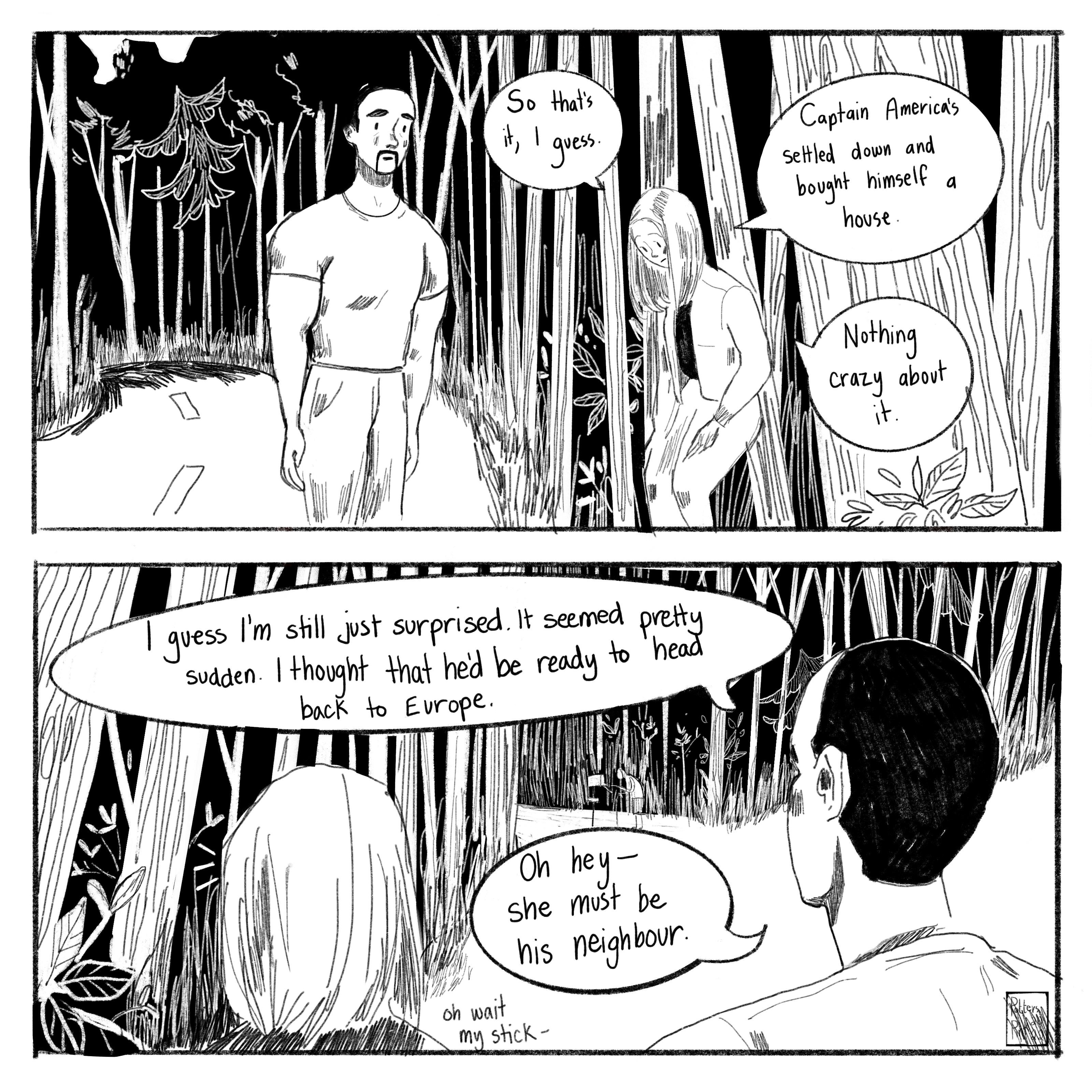 Page 3. “So that’s it, I guess,” Natasha says while standing back up. She brushes her hands on her thighs. “Captain America’s settled down and bought himself a house. Nothing Crazy about it.” She and Sam turn to continue their walk down Raven’s Lane, and Sam says: “I guess I’m still just surprised. It seemed pretty sudden. I thought that he’d be ready to head back to Europe.” Sam notices a small figure ahead of them. “Oh hey — she must be Steve’s neighbour.”