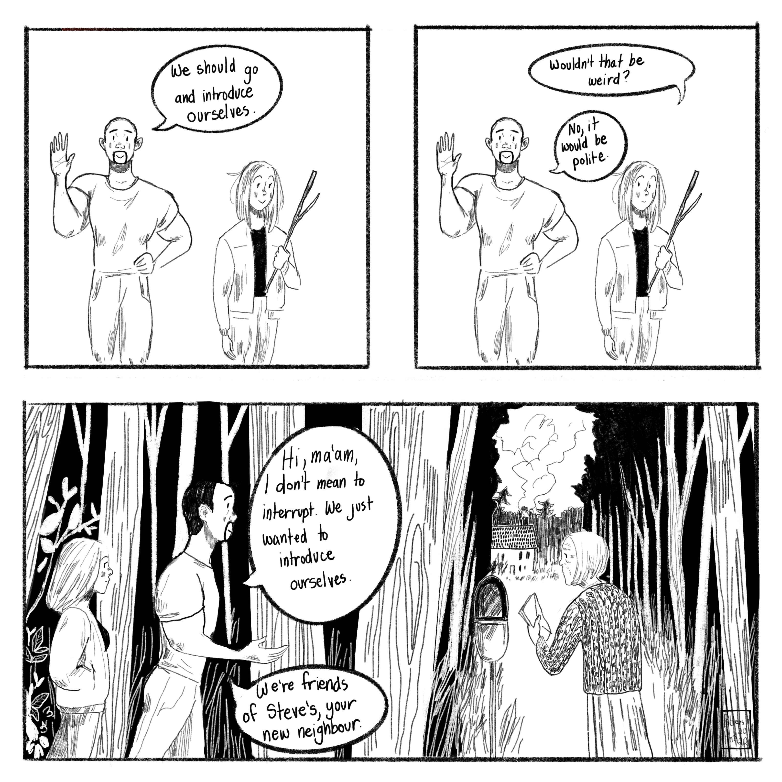 Page 4. Sam is already waving and decides that they should go introduce themselves. As Natasha picks her stick back up, she wonders if that would be odd, since they don’t actually live around here. Sam replies, “No, it would be polite.” So they walk over to Steve’s neighbour, who is a little old lady wearing a striped dress and a knit cardigan. She is emptying her mailbox at the end of her driveway, address 1311. Sam calls out: “Hi, ma’am, I don’t mean to interrupt. We just wanted to introduce ourselves. We’re friends of Steve’s, your new neighbour.”