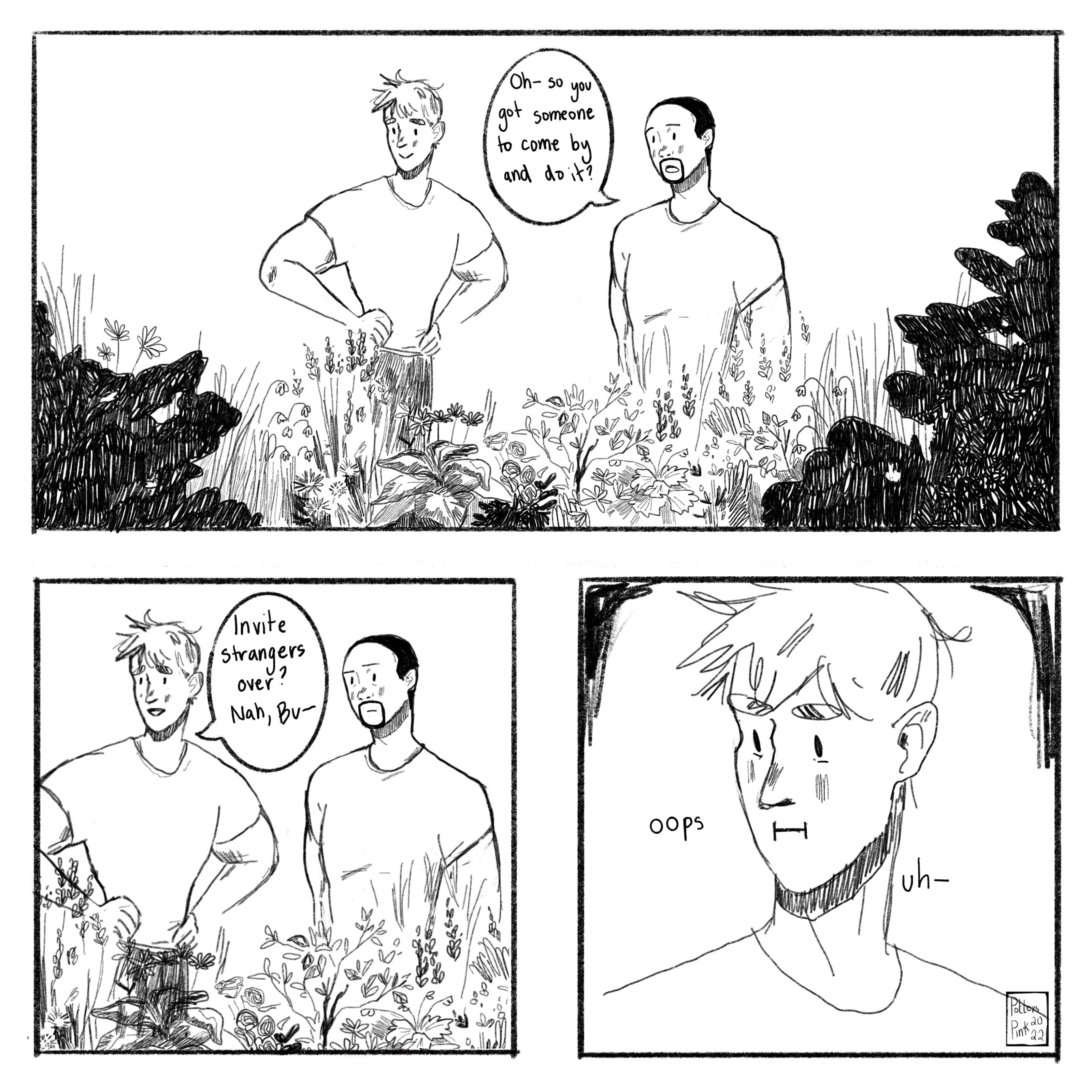 Page 3. Sam is confused. “Oh. So you hired someone to come by and do it?” Steve shakes his head. “Invite strangers over? Nah, Bu —” YOU’VE PUT YOUR FOOT IN IT, STEVE. OOPS. Hopefully Sam didn’t catch that slip.